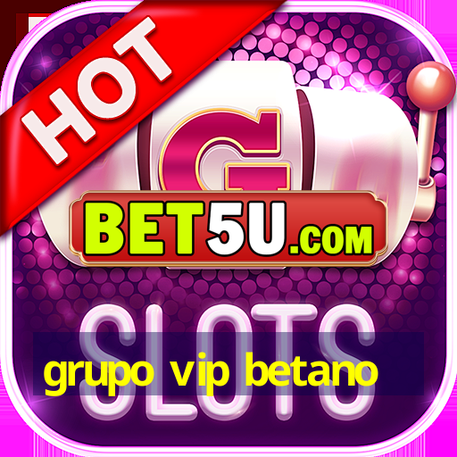 grupo vip betano