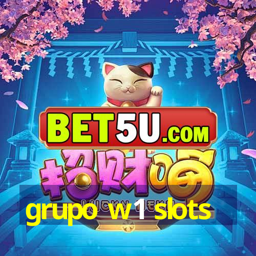 grupo w1 slots