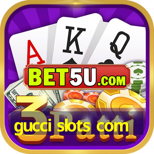 gucci slots com