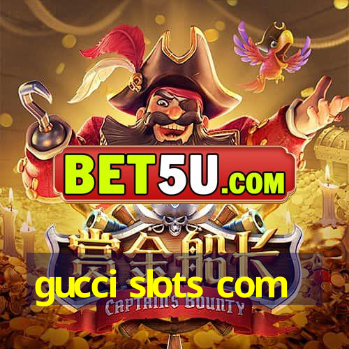 gucci slots com