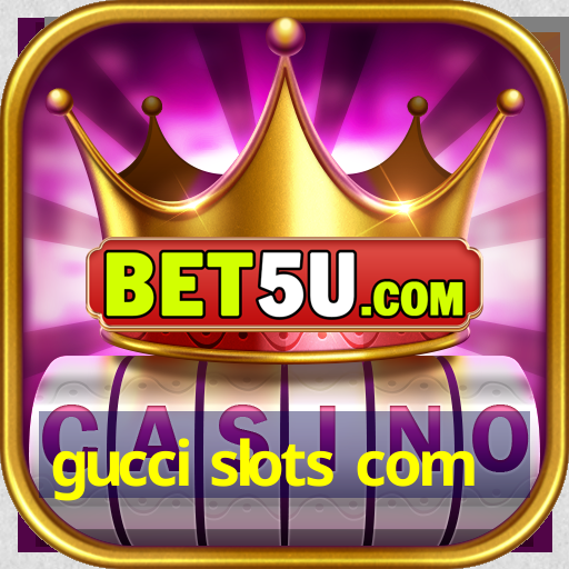 gucci slots com