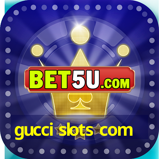 gucci slots com