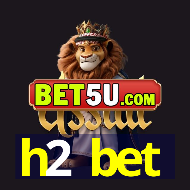 h2 bet