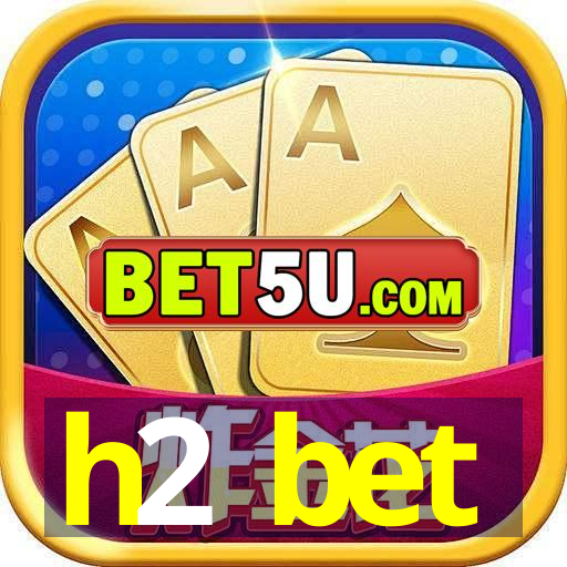 h2 bet