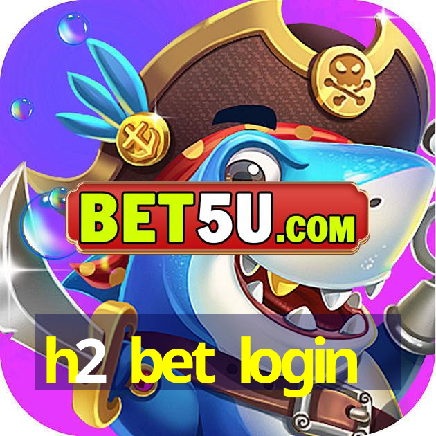 h2 bet login