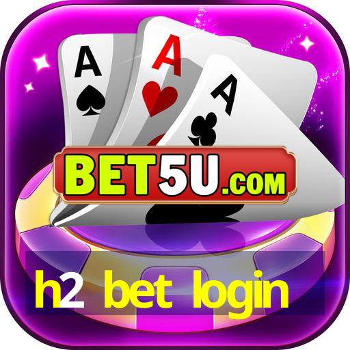 h2 bet login