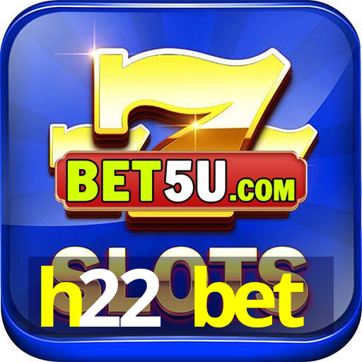 h22 bet