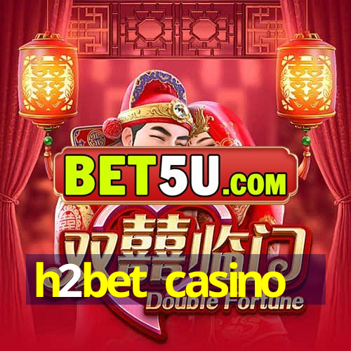 h2bet casino