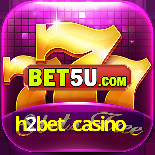 h2bet casino