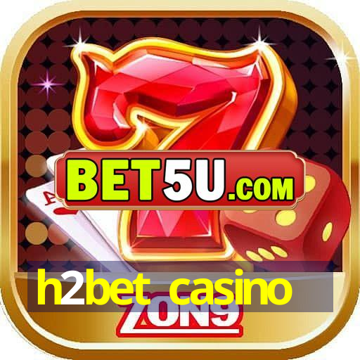 h2bet casino