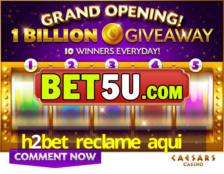 h2bet reclame aqui