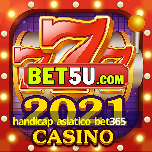 handicap asiatico bet365