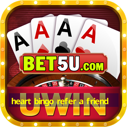 heart bingo refer a friend