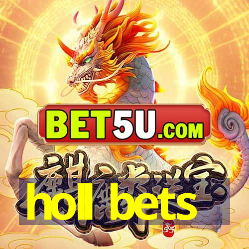 holl bets