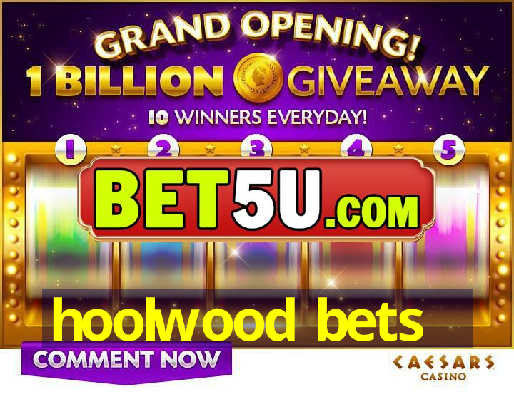 hoolwood bets