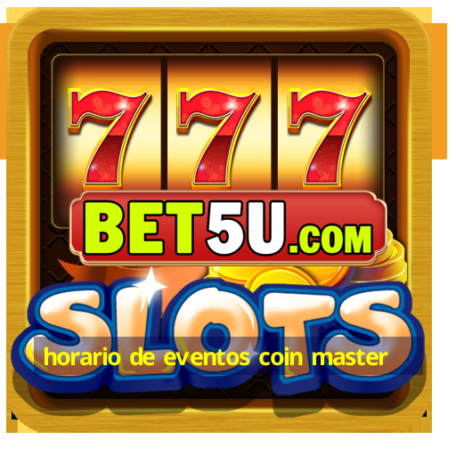 horario de eventos coin master