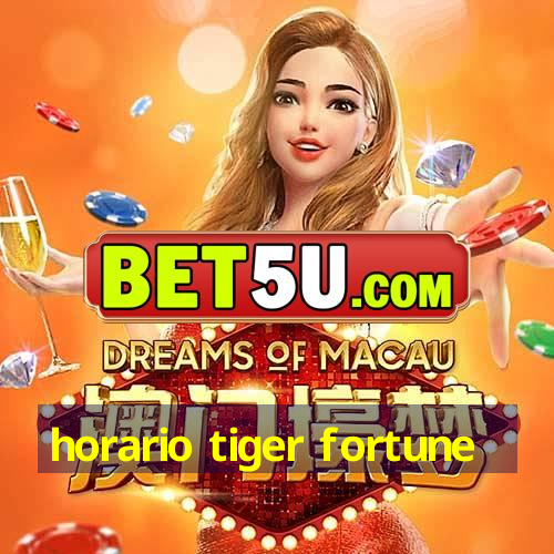 horario tiger fortune