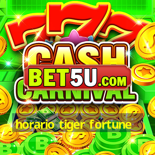 horario tiger fortune