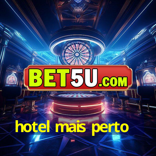 hotel mais perto