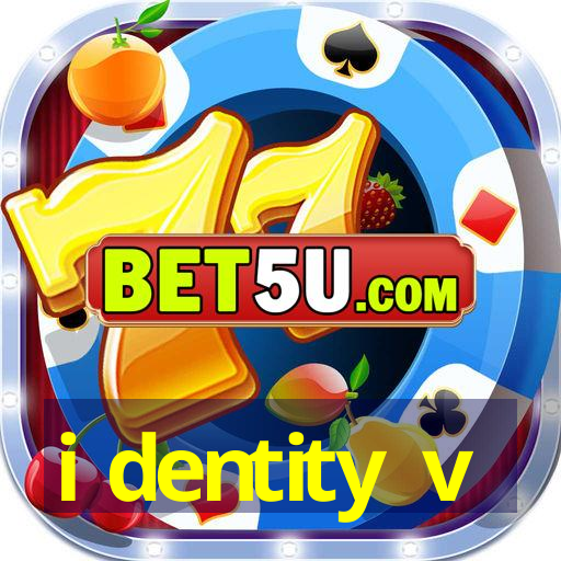 i dentity v