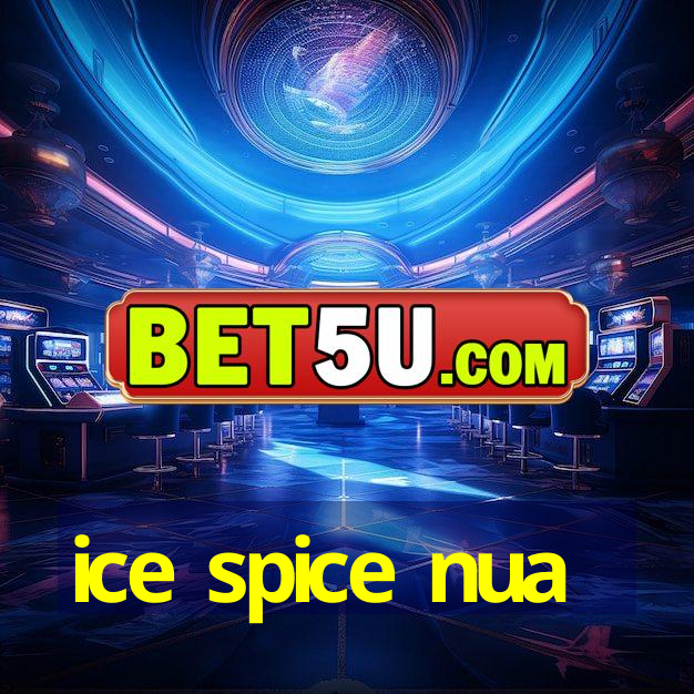 ice spice nua