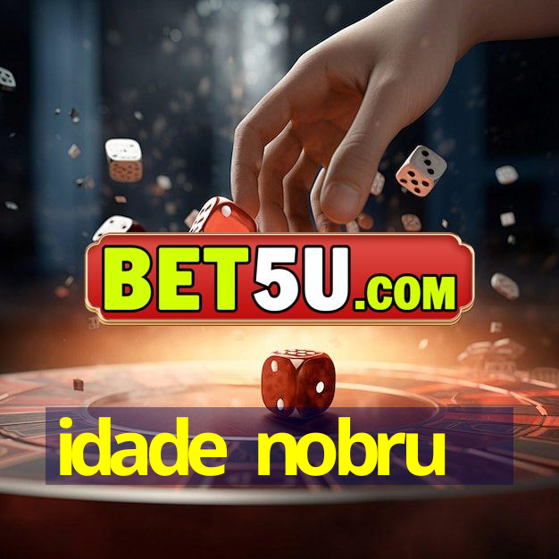 idade nobru