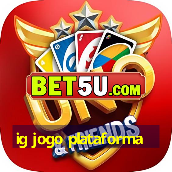 ig jogo plataforma