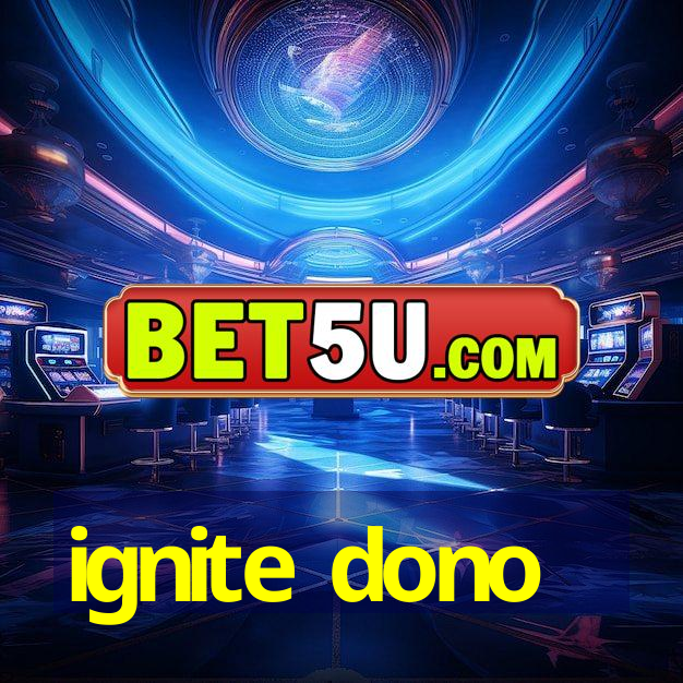 ignite dono