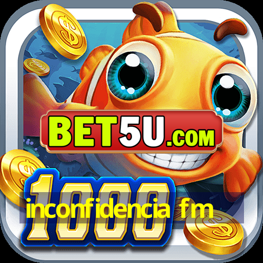 inconfidencia fm