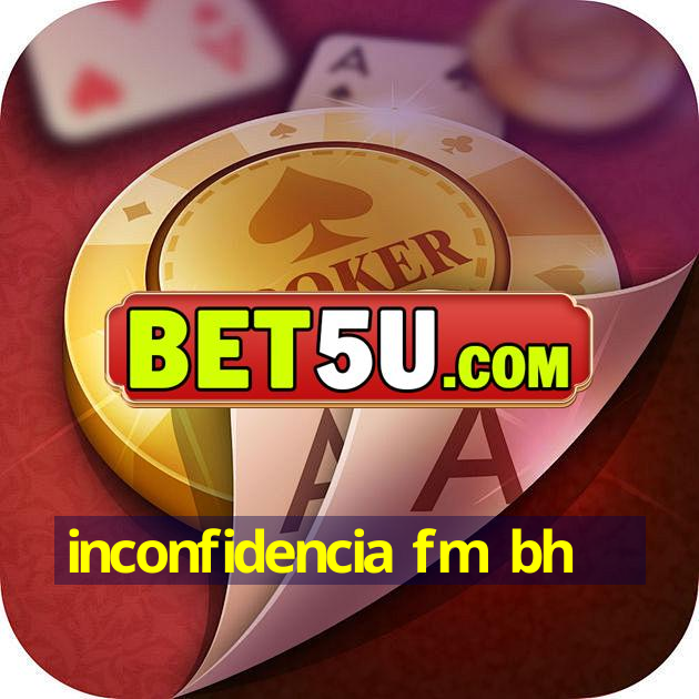 inconfidencia fm bh