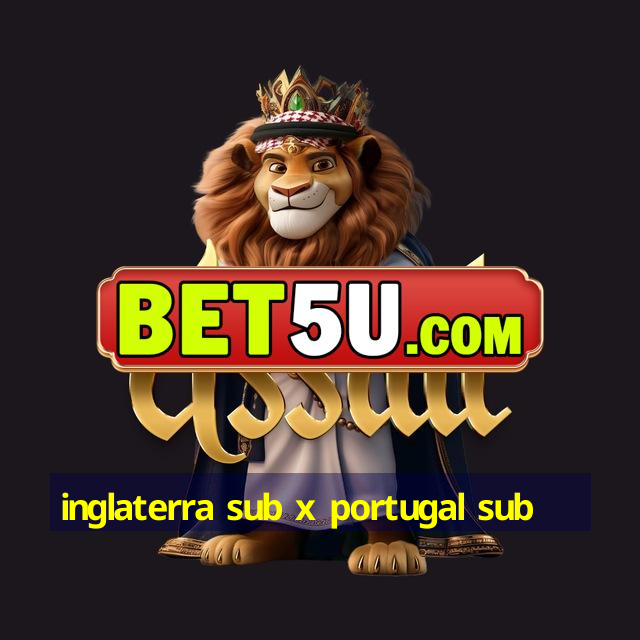 inglaterra sub x portugal sub