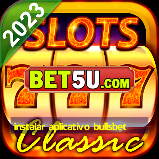 instalar aplicativo bullsbet