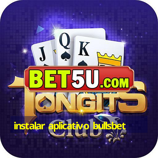 instalar aplicativo bullsbet