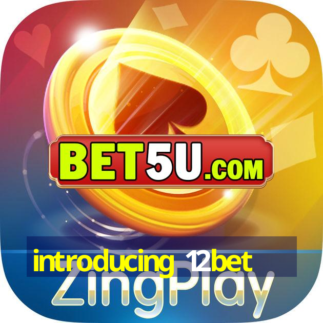 introducing 12bet