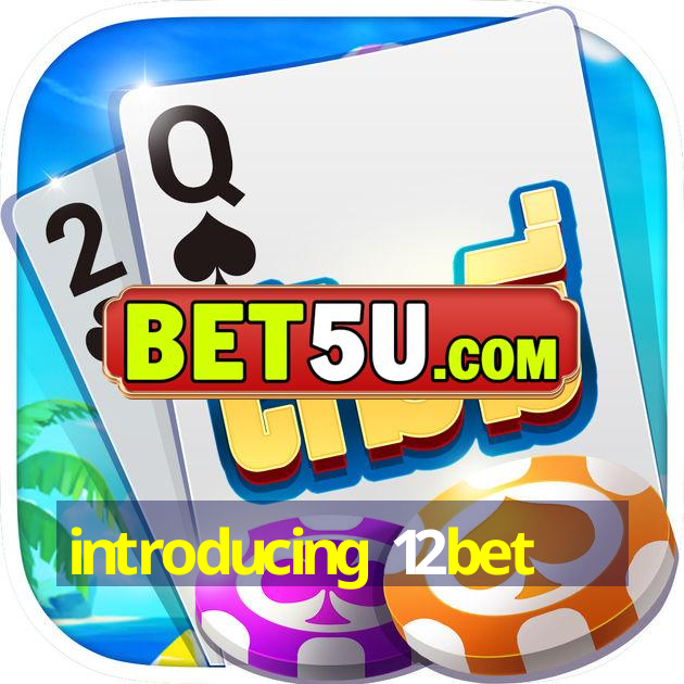 introducing 12bet