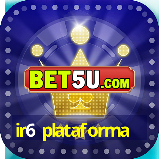 ir6 plataforma