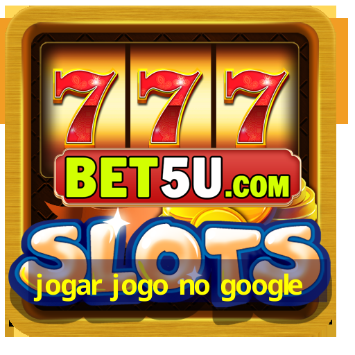 jogar jogo no google