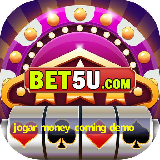 jogar money coming demo