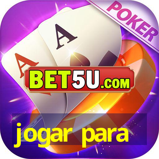 jogar para