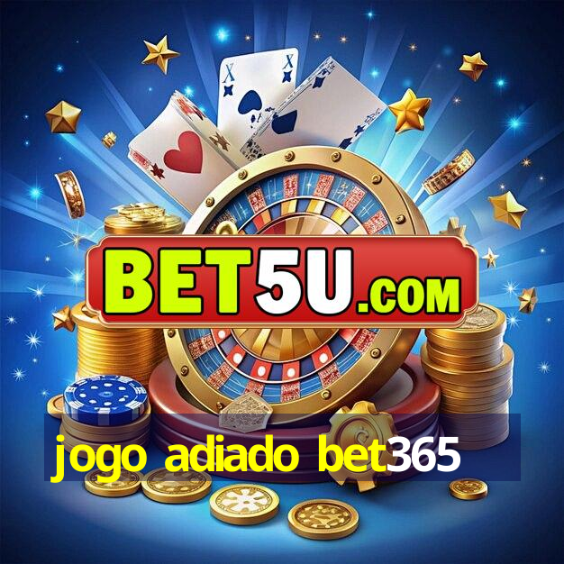 jogo adiado bet365