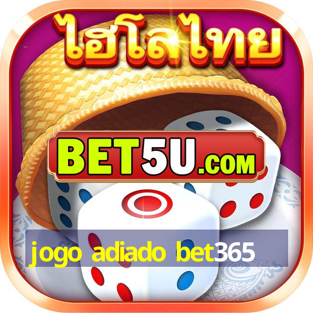 jogo adiado bet365