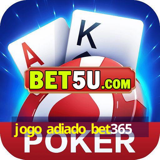 jogo adiado bet365