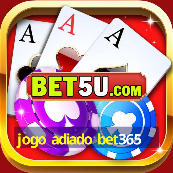 jogo adiado bet365