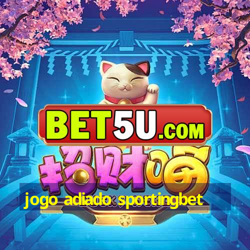 jogo adiado sportingbet