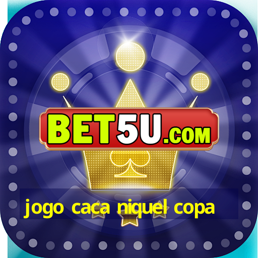 jogo caca niquel copa