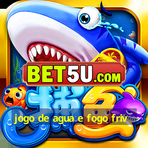 jogo de agua e fogo friv