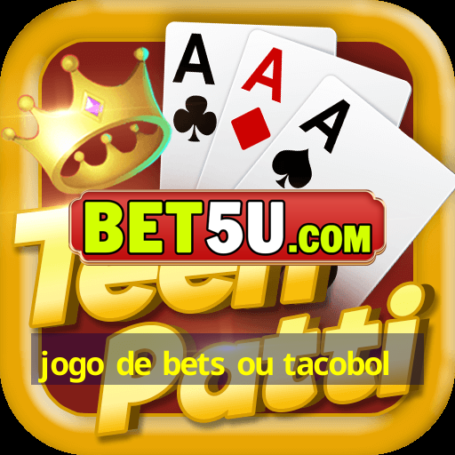 jogo de bets ou tacobol