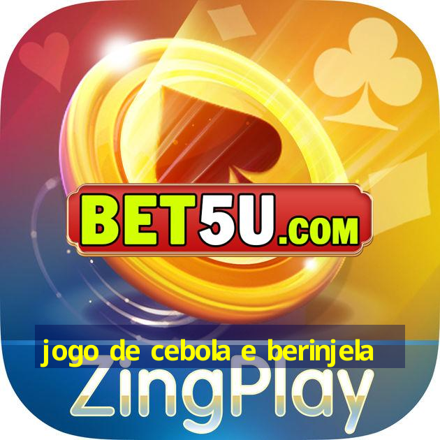 jogo de cebola e berinjela