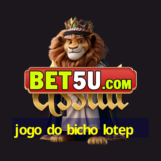 jogo do bicho lotep