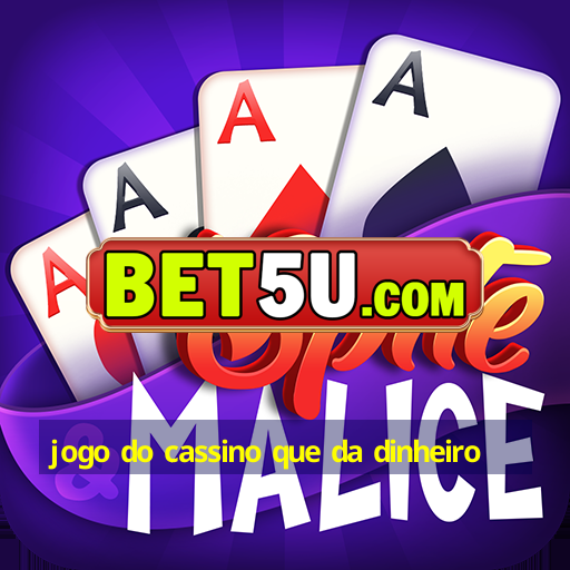 jogo do cassino que da dinheiro